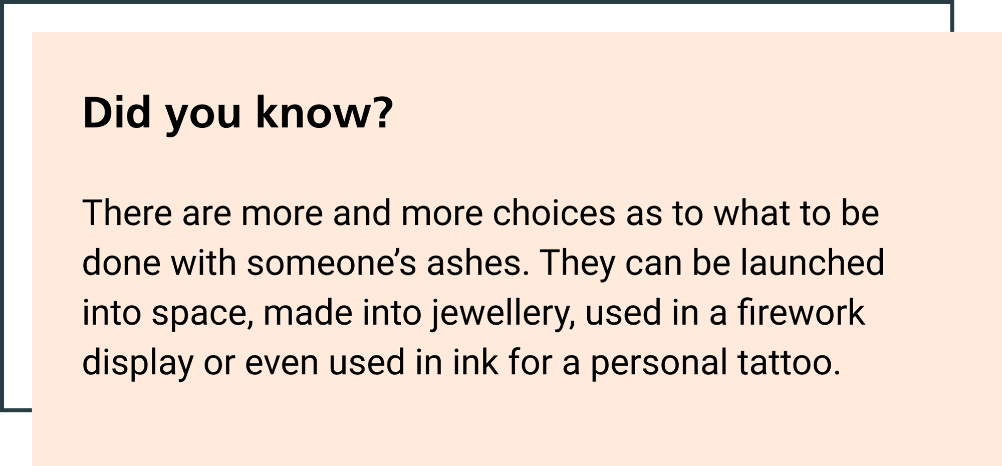 There are more and more choices as to what to be done with someone’s ashes. They can be launched into space, made into jewellery, used in a firework display or even used in ink for a personal tattoo. 